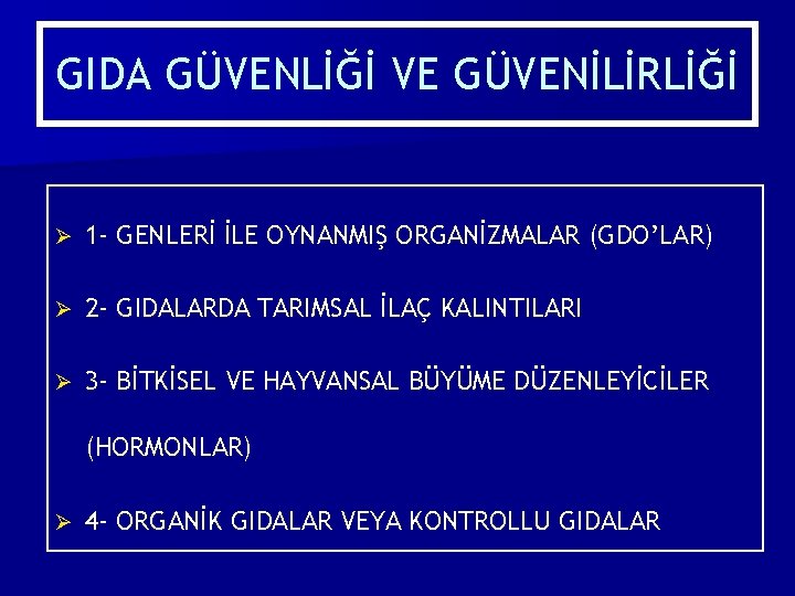 GIDA GÜVENLİĞİ VE GÜVENİLİRLİĞİ Ø 1 - GENLERİ İLE OYNANMIŞ ORGANİZMALAR (GDO’LAR) Ø 2