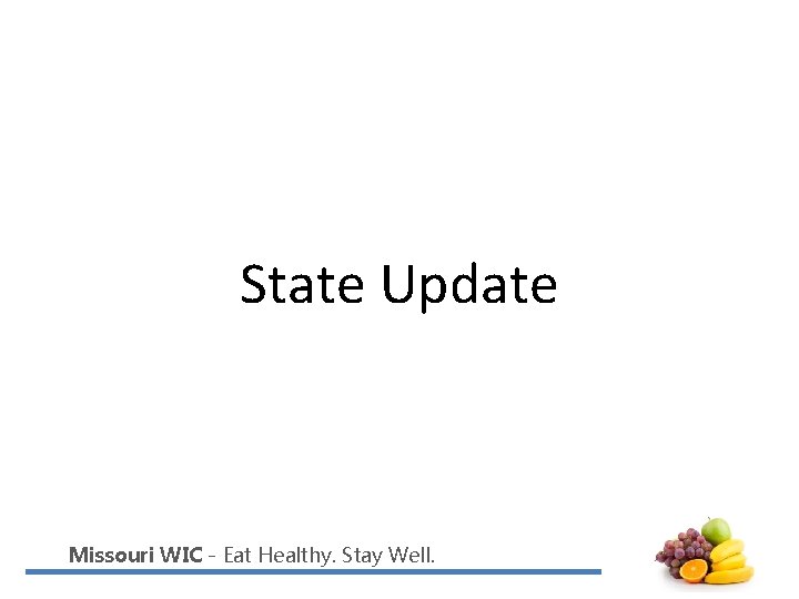 State Update Missouri WIC - Eat Healthy. Stay Well. 