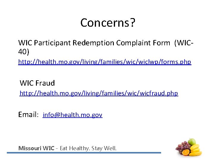 Concerns? WIC Participant Redemption Complaint Form (WIC 40) http: //health. mo. gov/living/families/wiclwp/forms. php WIC