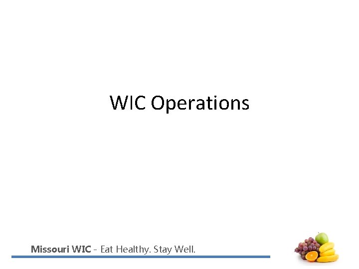 WIC Operations Missouri WIC - Eat Healthy. Stay Well. 