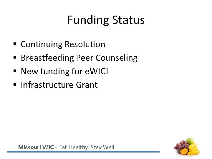 Funding Status § § Continuing Resolution Breastfeeding Peer Counseling New funding for e. WIC!