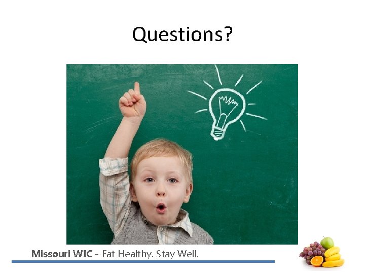 Questions? Missouri WIC - Eat Healthy. Stay Well. 