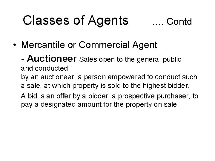 Classes of Agents …. Contd • Mercantile or Commercial Agent - Auctioneer Sales open