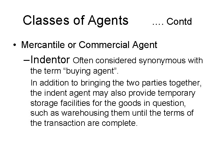 Classes of Agents …. Contd • Mercantile or Commercial Agent – Indentor Often considered