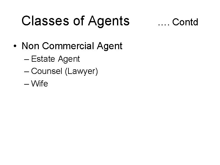 Classes of Agents • Non Commercial Agent – Estate Agent – Counsel (Lawyer) –