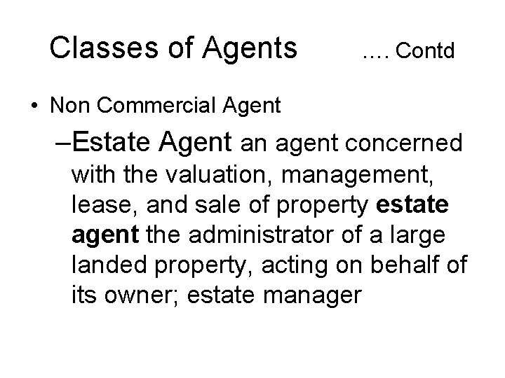 Classes of Agents …. Contd • Non Commercial Agent –Estate Agent an agent concerned