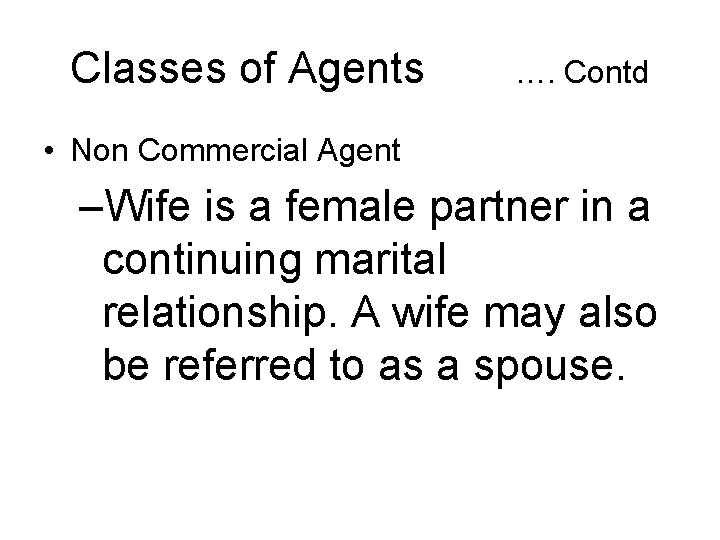 Classes of Agents …. Contd • Non Commercial Agent –Wife is a female partner