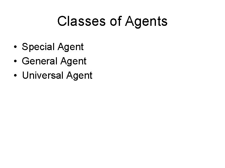 Classes of Agents • Special Agent • General Agent • Universal Agent 