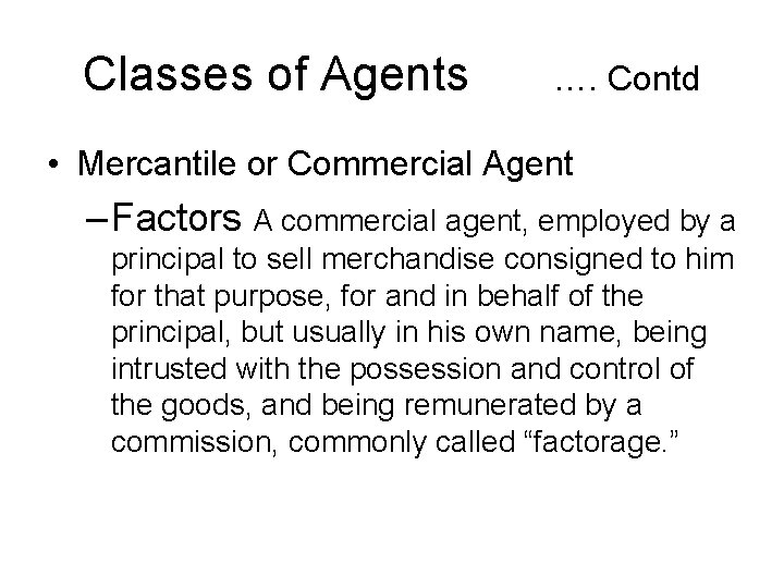 Classes of Agents …. Contd • Mercantile or Commercial Agent – Factors A commercial