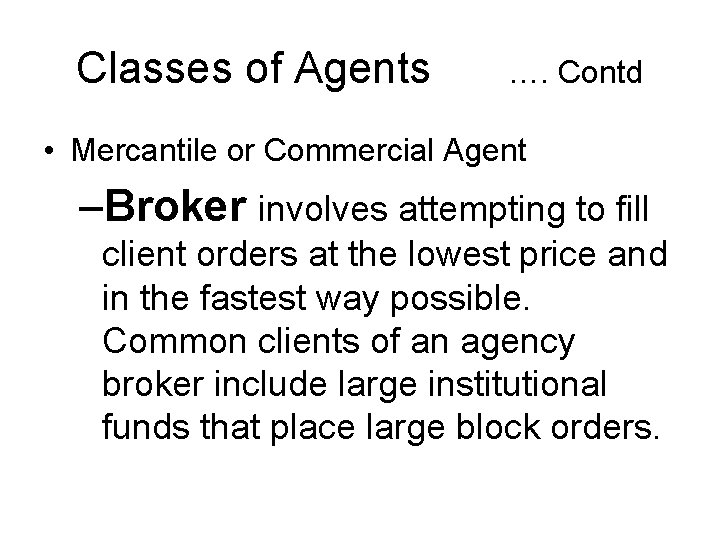 Classes of Agents …. Contd • Mercantile or Commercial Agent –Broker involves attempting to