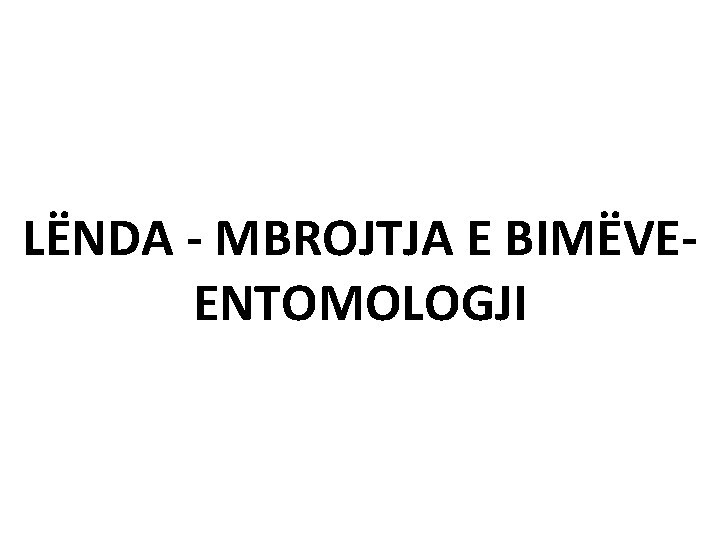 LËNDA - MBROJTJA E BIMËVEENTOMOLOGJI 