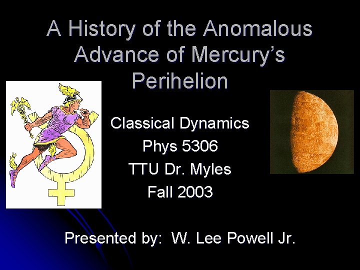 A History of the Anomalous Advance of Mercury’s Perihelion Classical Dynamics Phys 5306 TTU