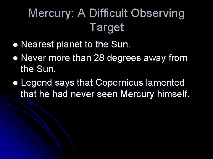 Mercury: A Difficult Observing Target Nearest planet to the Sun. l Never more than