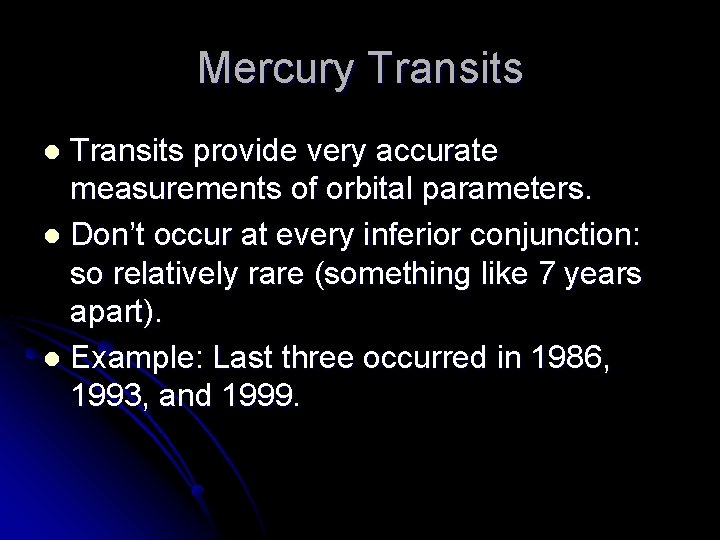 Mercury Transits provide very accurate measurements of orbital parameters. l Don’t occur at every