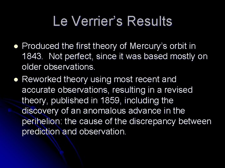 Le Verrier’s Results l l Produced the first theory of Mercury’s orbit in 1843.