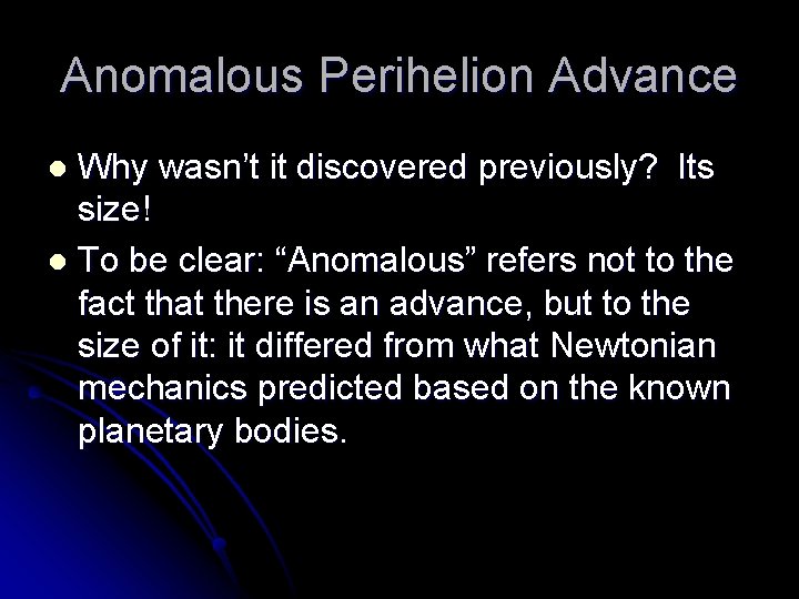 Anomalous Perihelion Advance Why wasn’t it discovered previously? Its size! l To be clear: