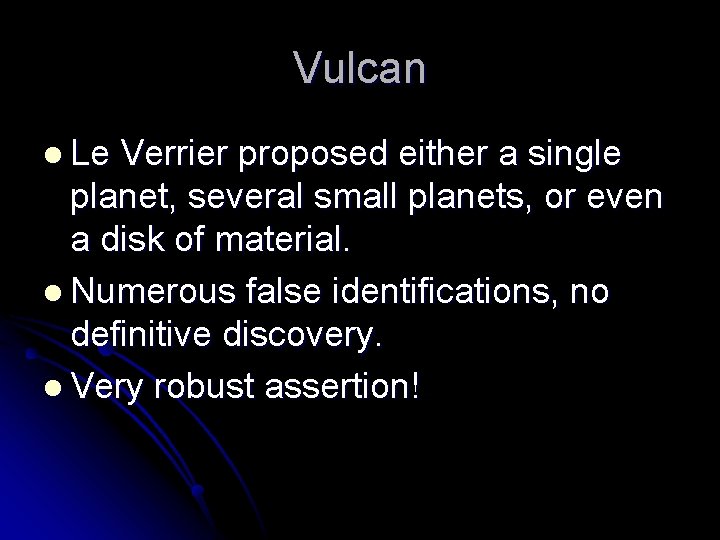 Vulcan l Le Verrier proposed either a single planet, several small planets, or even