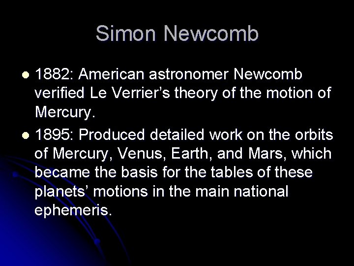 Simon Newcomb 1882: American astronomer Newcomb verified Le Verrier’s theory of the motion of