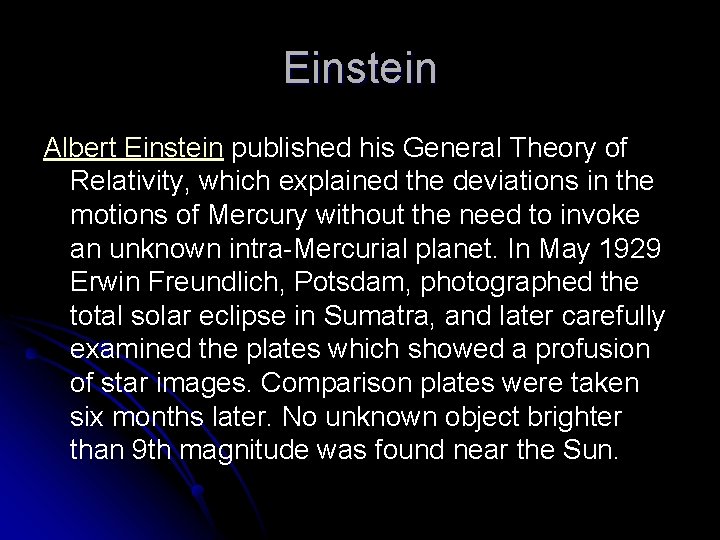 Einstein Albert Einstein published his General Theory of Relativity, which explained the deviations in