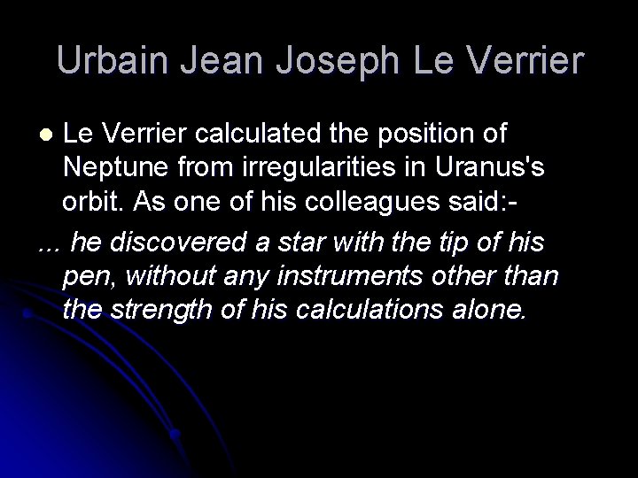 Urbain Jean Joseph Le Verrier calculated the position of Neptune from irregularities in Uranus's