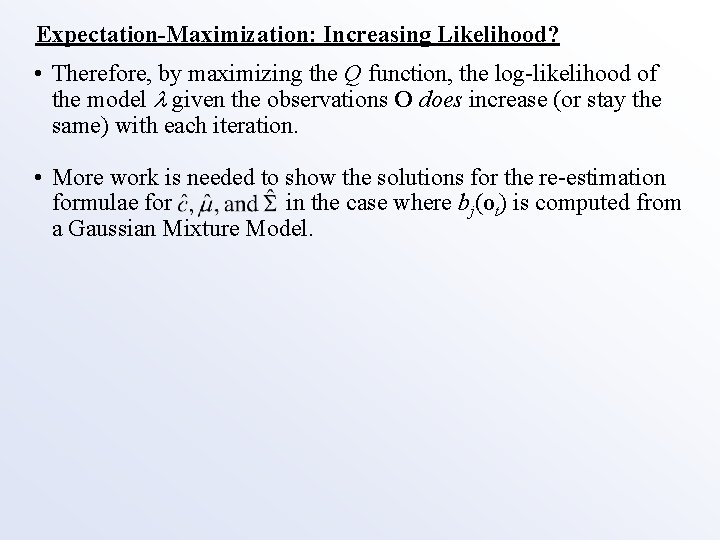 Expectation-Maximization: Increasing Likelihood? • Therefore, by maximizing the Q function, the log-likelihood of the