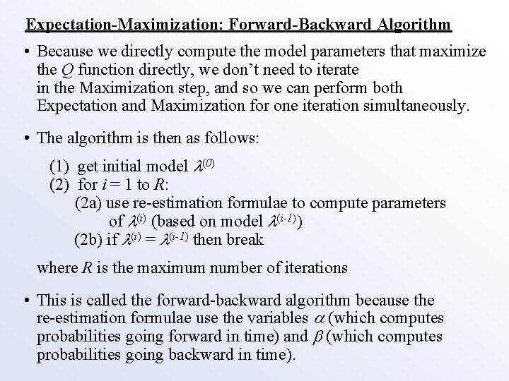 Expectation-Maximization: Forward-Backward Algorithm • Because we directly compute the model parameters that maximize the