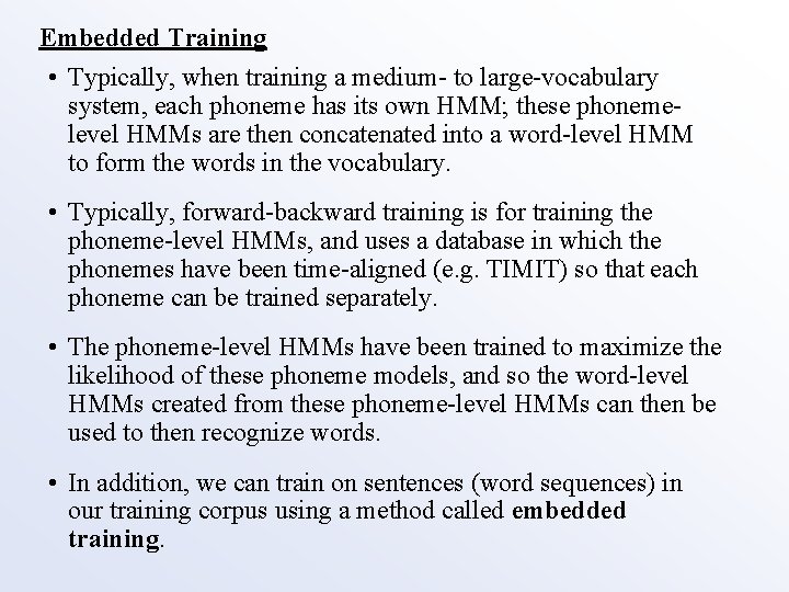 Embedded Training • Typically, when training a medium- to large-vocabulary system, each phoneme has