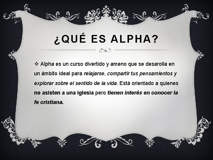 ¿QUÉ ES ALPHA? v Alpha es un curso divertido y ameno que se desarolla