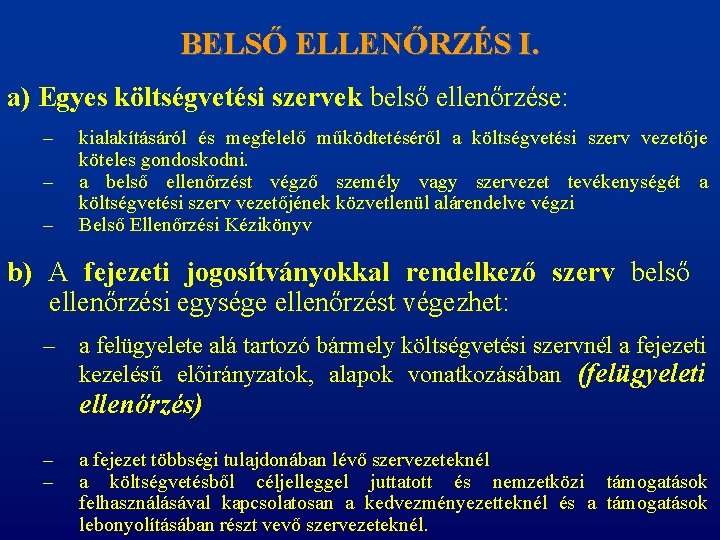 BELSŐ ELLENŐRZÉS I. a) Egyes költségvetési szervek belső ellenőrzése: – – – kialakításáról és