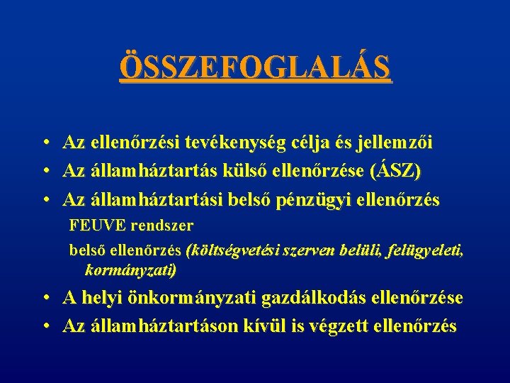 ÖSSZEFOGLALÁS • Az ellenőrzési tevékenység célja és jellemzői • Az államháztartás külső ellenőrzése (ÁSZ)