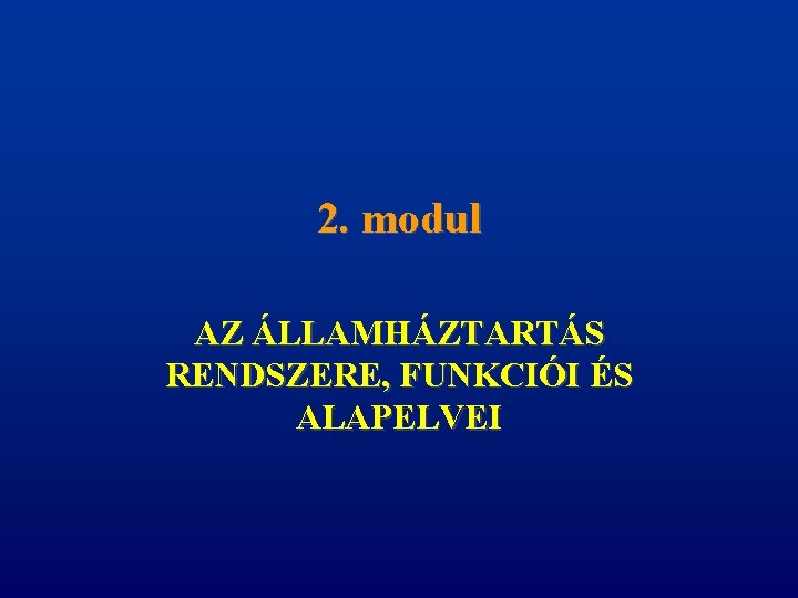 2. modul AZ ÁLLAMHÁZTARTÁS RENDSZERE, FUNKCIÓI ÉS ALAPELVEI 