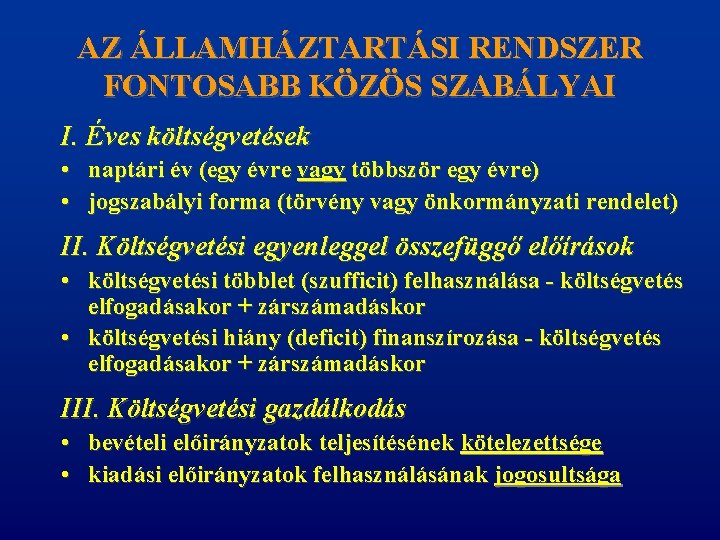 AZ ÁLLAMHÁZTARTÁSI RENDSZER FONTOSABB KÖZÖS SZABÁLYAI I. Éves költségvetések • naptári év (egy évre