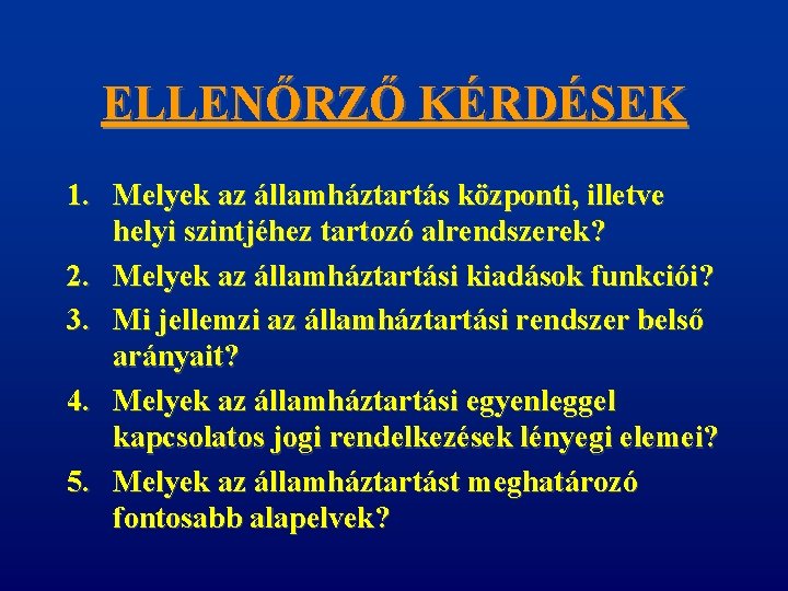 ELLENŐRZŐ KÉRDÉSEK 1. Melyek az államháztartás központi, illetve helyi szintjéhez tartozó alrendszerek? 2. Melyek