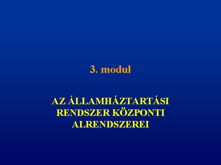 3. modul AZ ÁLLAMHÁZTARTÁSI RENDSZER KÖZPONTI ALRENDSZEREI 