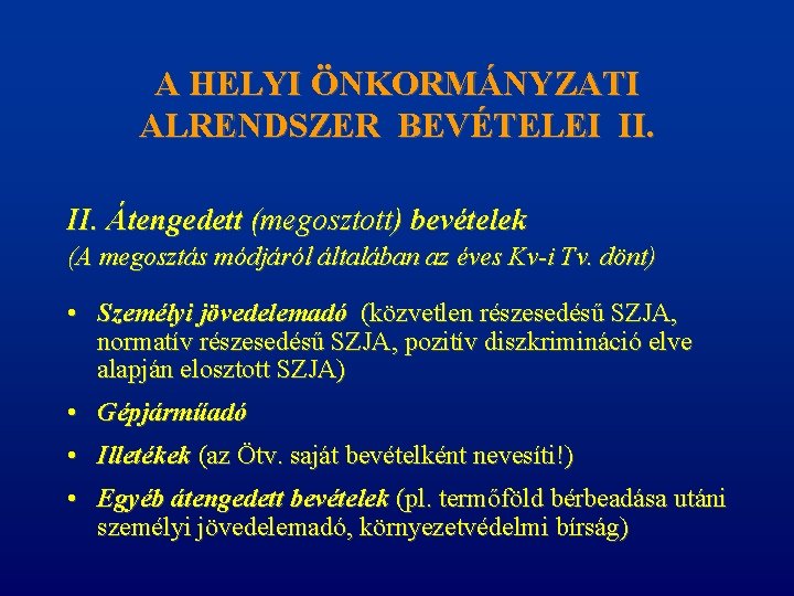 A HELYI ÖNKORMÁNYZATI ALRENDSZER BEVÉTELEI II. Átengedett (megosztott) bevételek (A megosztás módjáról általában az