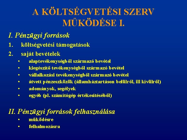 A KÖLTSÉGVETÉSI SZERV MŰKÖDÉSE I. I. Pénzügyi források 1. 2. költségvetési támogatások saját bevételek