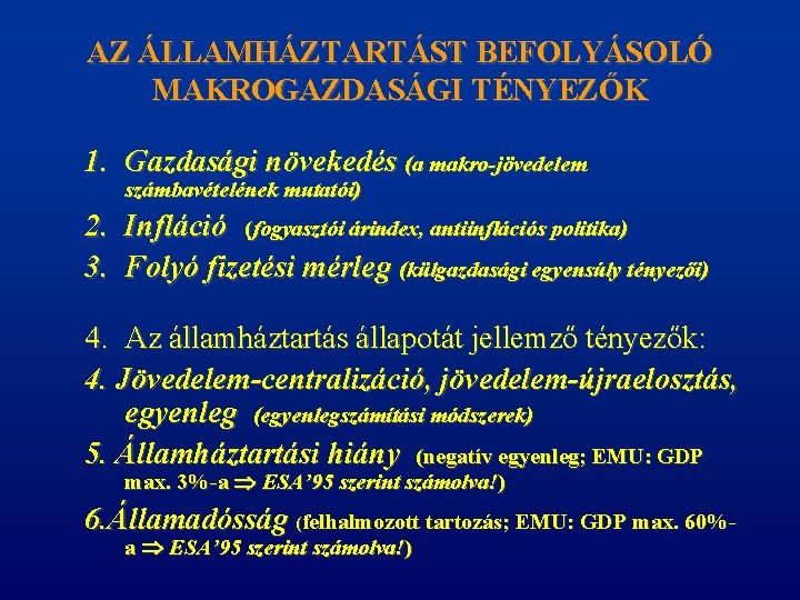 AZ ÁLLAMHÁZTARTÁST BEFOLYÁSOLÓ MAKROGAZDASÁGI TÉNYEZŐK 1. Gazdasági növekedés (a makro-jövedelem számbavételének mutatói) 2. Infláció