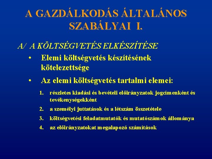 A GAZDÁLKODÁS ÁLTALÁNOS SZABÁLYAI I. A/ A KÖLTSÉGVETÉS ELKÉSZÍTÉSE • Elemi költségvetés készítésének kötelezettsége