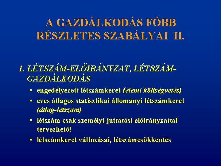 A GAZDÁLKODÁS FŐBB RÉSZLETES SZABÁLYAI II. 1. LÉTSZÁM-ELŐIRÁNYZAT, LÉTSZÁMGAZDÁLKODÁS • engedélyezett létszámkeret (elemi költségvetés)