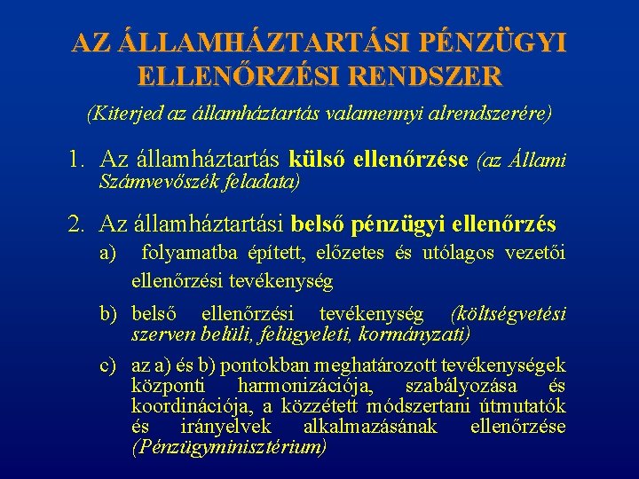 AZ ÁLLAMHÁZTARTÁSI PÉNZÜGYI ELLENŐRZÉSI RENDSZER (Kiterjed az államháztartás valamennyi alrendszerére) 1. Az államháztartás külső