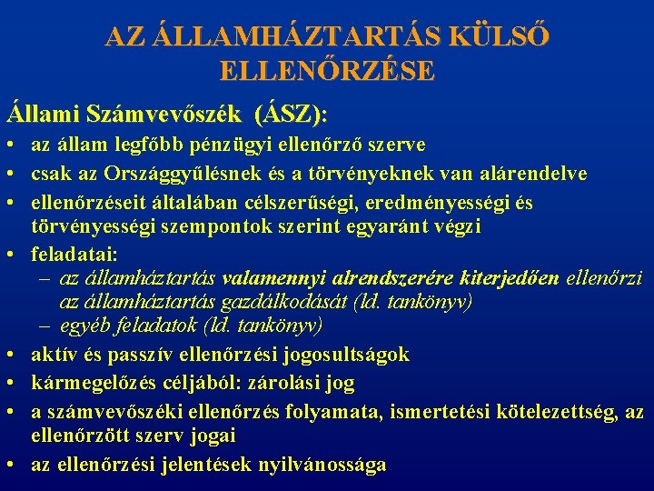 AZ ÁLLAMHÁZTARTÁS KÜLSŐ ELLENŐRZÉSE Állami Számvevőszék (ÁSZ): • az állam legfőbb pénzügyi ellenőrző szerve