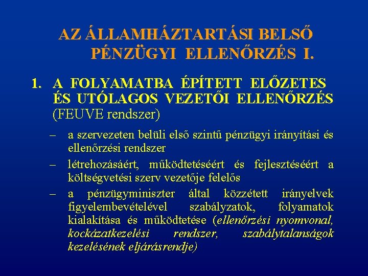 AZ ÁLLAMHÁZTARTÁSI BELSŐ PÉNZÜGYI ELLENŐRZÉS I. 1. A FOLYAMATBA ÉPÍTETT ELŐZETES ÉS UTÓLAGOS VEZETŐI