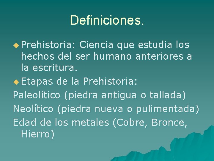 Definiciones. u Prehistoria: Ciencia que estudia los hechos del ser humano anteriores a la