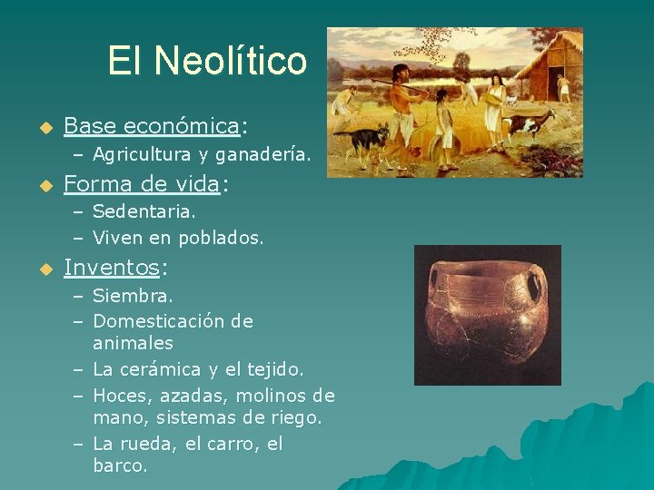 El Neolítico u Base económica: – Agricultura y ganadería. u Forma de vida: –