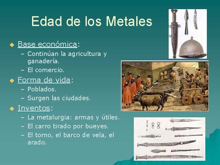 Edad de los Metales u Base económica: – Continúan la agricultura y ganadería. –