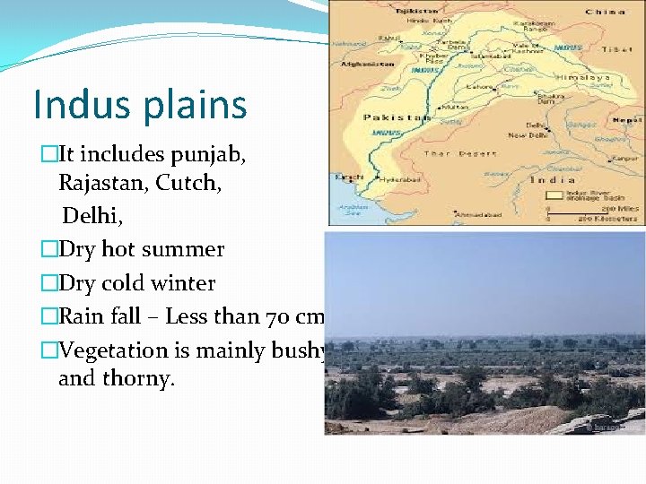 Indus plains �It includes punjab, Rajastan, Cutch, Delhi, �Dry hot summer �Dry cold winter