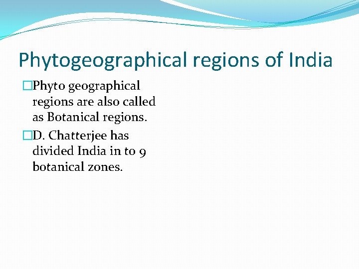 Phytogeographical regions of India �Phyto geographical regions are also called as Botanical regions. �D.