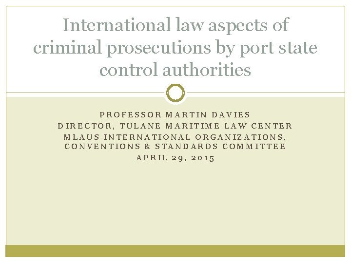 International law aspects of criminal prosecutions by port state control authorities PROFESSOR MARTIN DAVIES