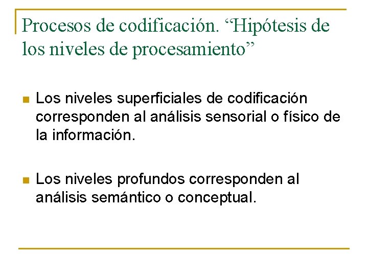 Procesos de codificación. “Hipótesis de los niveles de procesamiento” n Los niveles superficiales de