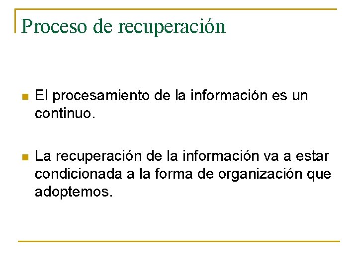 Proceso de recuperación n El procesamiento de la información es un continuo. n La